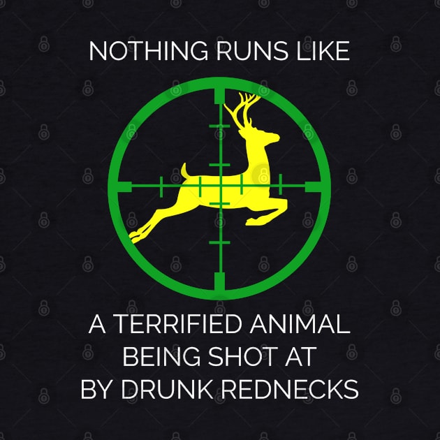 Nothing Runs Like A Terrified Animal Being Shot At By Drunk Rednecks by Muzehack